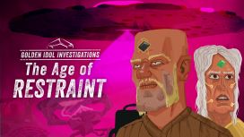Golden Idol Investigations: The Age of Restraint