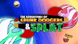 The Adventures of Spunk Dodgers and Splat